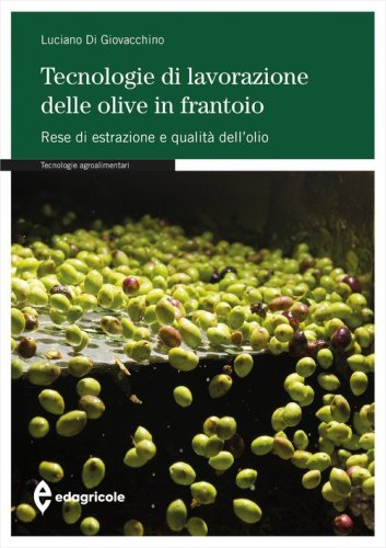 Tecnologie di lavorazione delle olive in frantoio. Rese di estrazione e qualit&agrave; dell'olio