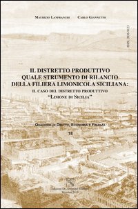 Il distretto produttivo quale strumento di rilancio della filiera limonicola siciliana. Il caso del distretto produttivo &laquo;limone di Sicilia&raquo;