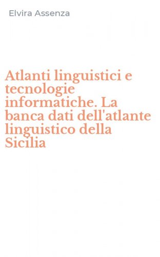 Atlanti linguistici e tecnologie informatiche. La banca dati dell'atlante linguistico della Sicilia