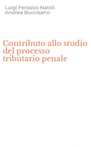 Contributo allo studio del processo tributario penale