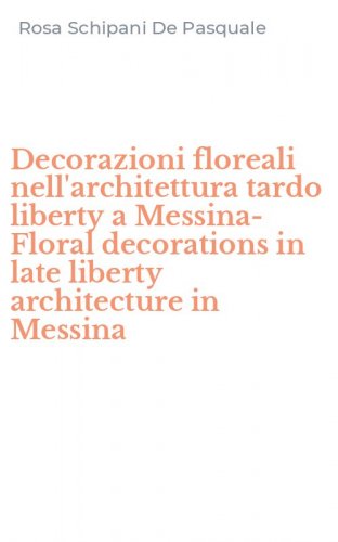 Decorazioni floreali nell'architettura tardo liberty a Messina-Floral decorations in late liberty architecture in Messina