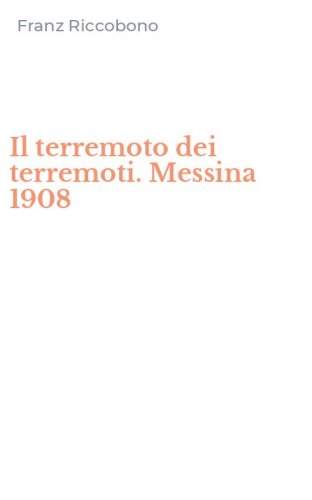 Il terremoto dei terremoti. Messina 1908
