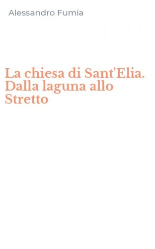 La chiesa di Sant'Elia. Dalla laguna allo Stretto