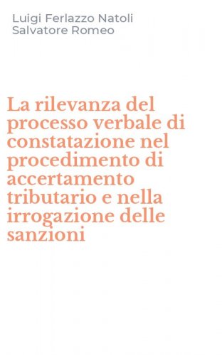 La rilevanza del processo verbale di constatazione nel procedimento di accertamento tributario e nella irrogazione delle sanzioni