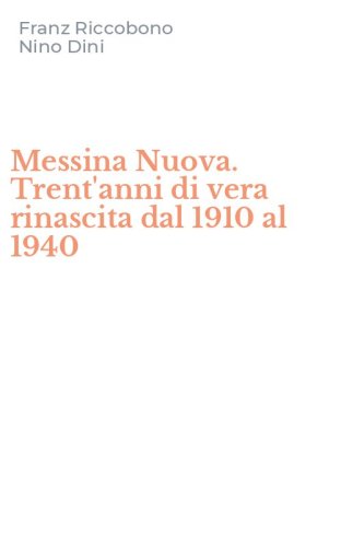 Messina Nuova. Trent'anni di vera rinascita dal 1910 al 1940