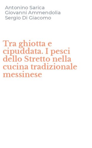 Tra ghiotta e cipuddata. I pesci dello Stretto nella cucina tradizionale messinese