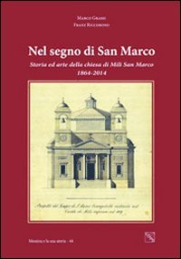 Nel segno di San Marco. La chiesa di Mili San Marco, storia ed arte, nel 150&deg; della sua ricostruzione