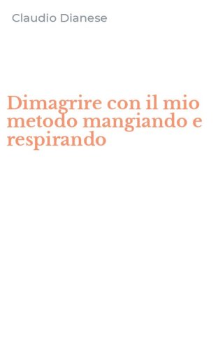 Dimagrire con il mio metodo mangiando e respirando