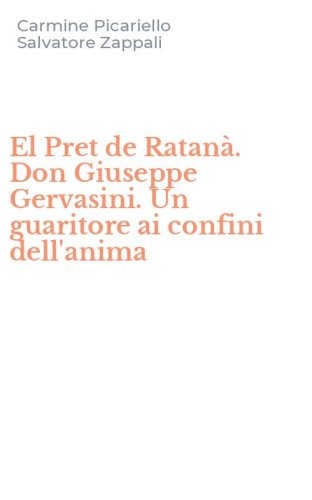 El Pret de Ratan&agrave;. Don Giuseppe Gervasini. Un guaritore ai confini dell'anima