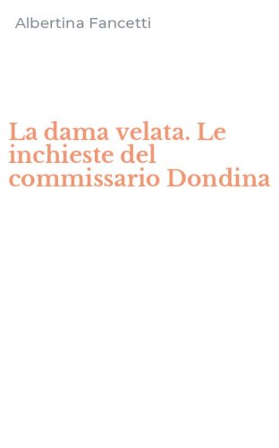 La dama velata. Le inchieste del commissario Dondina