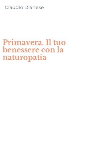 Primavera. Il tuo benessere con la naturopatia
