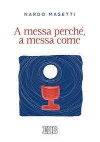 A messa perch&eacute;, a messa come