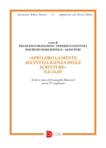 &laquo;Apr&igrave; loro la mente all'intelligenza delle Scritture&raquo; (Lc 24,45). Scritti in onore di Ermenegildo Manicardi nel suo 75&deg; compleanno