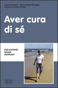 Aver cura di s&eacute;. Per aiutare senza burn out