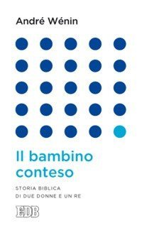 Il bambino conteso. Storia biblica di due donne e un re - STORIA BIBLICA DI DUE DONNE E UN RE