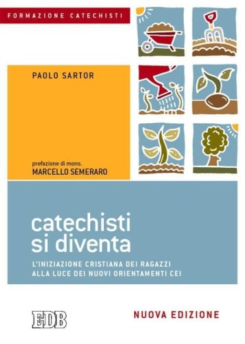 Catechisti si diventa. L'iniziazione cristiana dei ragazzi alla luce dei nuovi orientamenti CEI - ORIENTAMENTI CEI