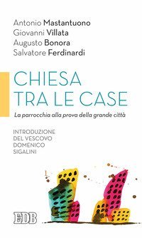 Chiesa tra le case. La parrocchia alla prova della grande citt&agrave;