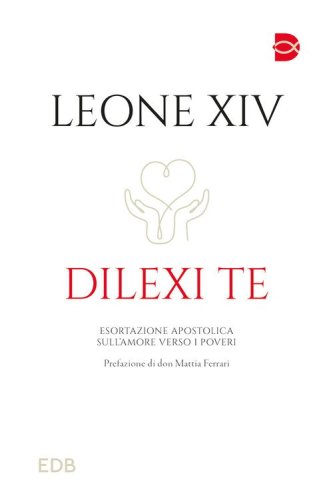 Dilexi te. Esortazione apostolica sull'amore verso i poveri