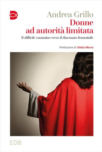 Donne ad autorit&agrave; limitata. Il difficile cammino verso il diaconato femminile