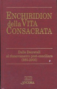 Enchiridion della vita consacrata. Dalle decretali al rinnovamento post-conciliare 385-2000