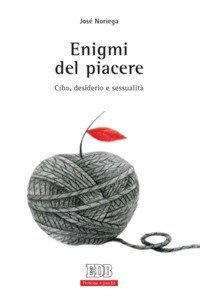 Enigmi del piacere. Cibo, desiderio e sessualit&agrave;