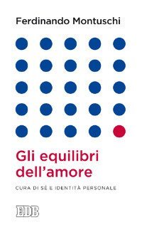 Gli equilibri dell'amore. Cura di s&eacute; e identit&agrave; personale