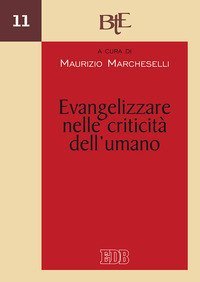 Evangelizzare nelle criticit&agrave; dell'umano. Atti del Convegno del Dipartimento di Teologia dell'evangelizzazione della Facolt&agrave; teologica (Emilia Romagna, 1-2 marzo 2016)