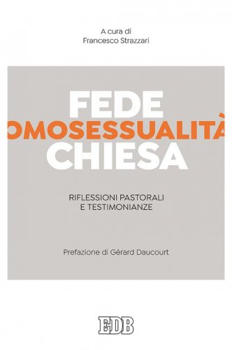 Fede, omosessualit&agrave;, Chiesa. Riflessioni pastorali e testimonianze