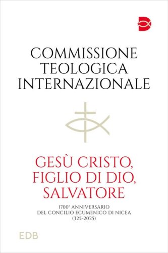 Ges&ugrave; Cristo, figlio di Dio, salvatore. 1700&deg; anniversario del Concilio Ecumenico di Nicea (325-2025)