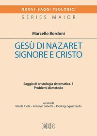 Ges&ugrave; di Nazaret Signore e Cristo. Saggio di cristologia sistematica - SAGGIO DI CRISTOLOGIA SISTEMATICA