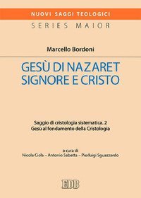 Ges&ugrave; di Nazaret Signore e Cristo. Saggio di cristologia sistematica - SAGGIO DI CRISTOLOGIA SISTEMATICA