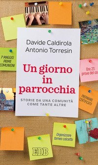 Un giorno in parrocchia. Storie da una comunit&agrave; come tante altre