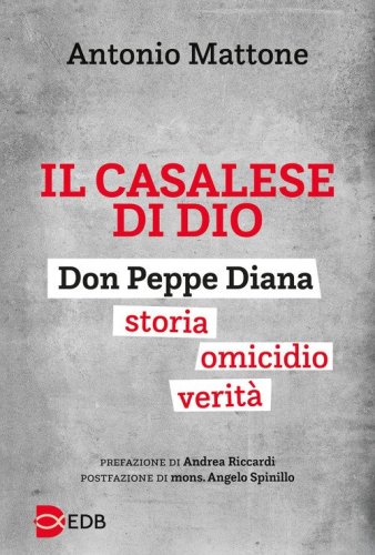 Il casalese di Dio. Don Peppe Diana. Storia. Omicidio. Verit&agrave;