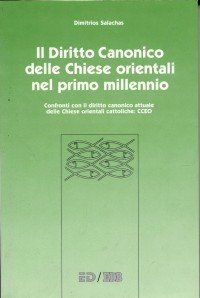 Il diritto canonico delle Chiese orientali nel primo millennio. Confronti con il diritto canonico attuale delle Chiese orientali cattoliche...
