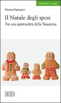 Il Natale degli sposi. Per una spiritualit&agrave; della tenerezza