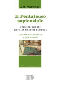 Il Pentateuco sapienziale. Proverbi, Giobbe, Qohelet, Siracide, Sapienza. Caratteristiche letterarie e temi teologici