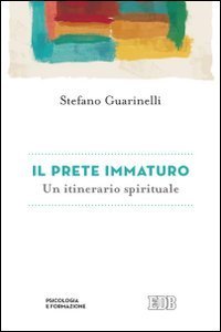 Il prete immaturo. Un itinerario spirituale