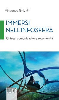 Immersi nell'infosfera. Chiesa, comunicazione e comunit&agrave;