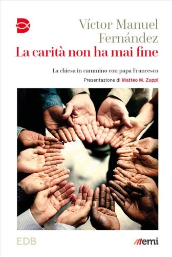 La carit&agrave; non ha mai fine. La chiesa in cammino con papa Francesco