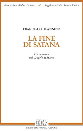 La fine di Satana. Gli esorcismi nel Vangelo di Marco