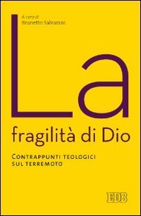 La fragilit&agrave; di Dio. Contrappunti teologici sul terremoto