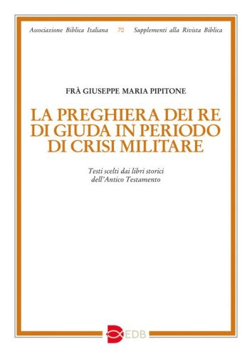 La preghiera dei re di Giuda in periodo di crisi militare. Testi scelti dai libri storici dell'Antico Testamento