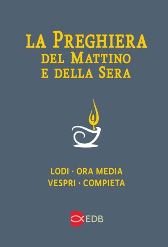 La preghiera del mattino e della sera. Lodi-Ora media-Vespri-Compieta ciclo delle quattro settimane - QUATTRO SETTIMANE. EDIZ. A CARATTERI GRANDI (LA)