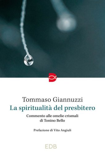 La spiritualit&agrave; del presbitero. Commento alle omelie crismali di Tonino Bello