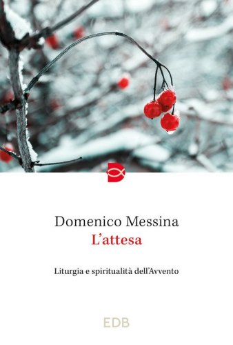L'attesa. Liturgia e spiritualit&agrave; dell'Avvento