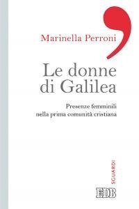 Le donne di Galilea. Presenze femminili nell prima comunit&agrave; cristiana - PRESENZE FEMMINILI NELLA PRIMA COMUNITA' CRISTIANA