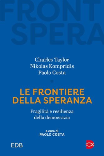 Le frontiere della speranza. Fragilit&agrave; e resilienza della democrazia