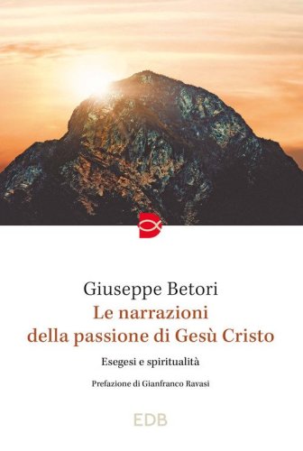 Le narrazioni della Passione di Ges&ugrave; Cristo. Esegesi e spiritualit&agrave;