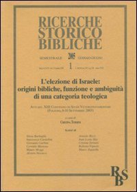 L'elezione di Israele: origini bibliche, funzione e ambiguit&agrave; di una categoria teologica. Atti del XIII Convegno di Studi Veter (Foligno, 8-10 settembre 2003)
