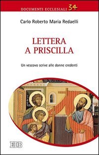 Lettera a Priscilla. Un vescovo scrive alle donne credenti - UN VESCOVO SCRIVE ALLE DONNE CREDENTI
